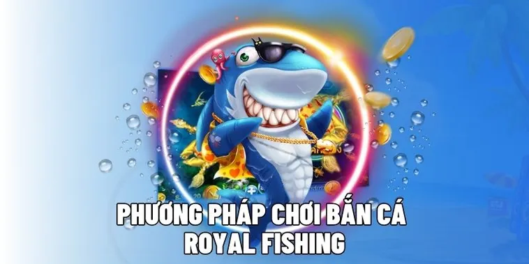 Hướng Dẫn Chơi Bắn Cá Royal Fishing Tại HappyLuke Để Thắng Lớn Nhanh Chóng